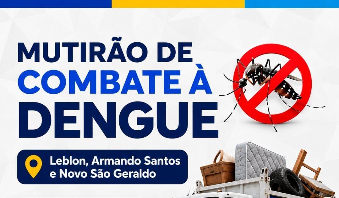 Prefeitura realiza mutirão de combate à dengue nos bairros Leblon, Armando Santos e Novo São Geraldo neste sábado (11)
